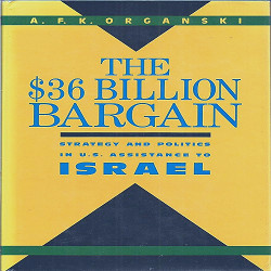 The 36 Billion Dollar Bargain: Strategy and Politics in U.S. Assistance to  Israel: Organski, A. F. K.: 9780231071963: Amazon.com: Books